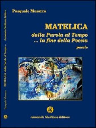 Matelica. Dalla parola al tempo... la fine della poesia Pasquale Musarra