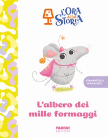 L'albero dei mille formaggi. L'ora della storia. Ediz. a colori