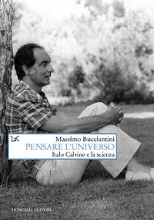 Pensare l'universo. Italo Calvino e la scienza Massimo Bucciantini