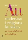 Att undervisa i religionskunskap : en ämnesdidaktisk introduktion