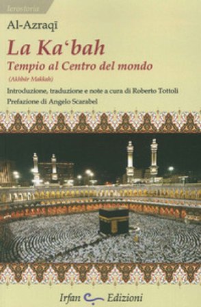La Ka'bah, tempio al centro del mondo Abu al-Walid Al-Azraqi