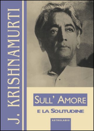 Sull'amore e la solitudine Jiddu Krishnamurti