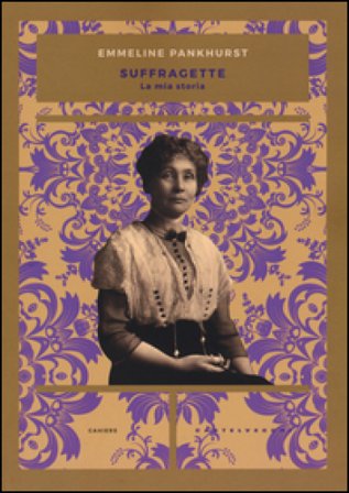 Suffragette. La mia storia Emmeline Pankhurst
