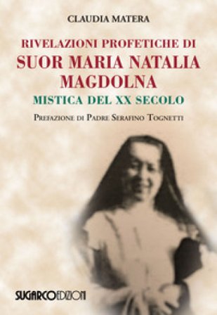 Rivelazioni profetiche di suor Maria Natalia Magdolna. Mistica del XX secolo Claudia Matera