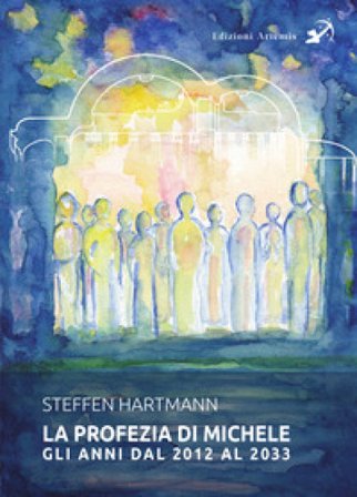 La profezia di Michele. Gli anni dal 2012 al 2033 Steffen Hartmann