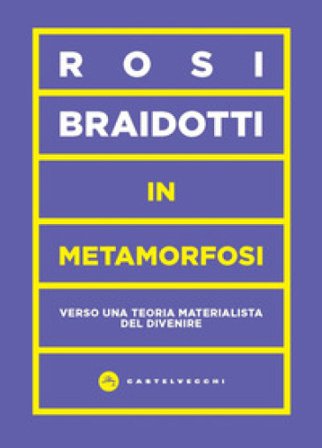 In metamorfosi. Verso una teoria materialista del divenire Rosi Braidotti