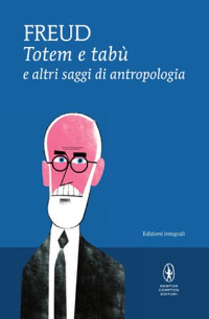Totem e tabù e altri saggi di antropologia. Ediz. integrale Sigmund Freud