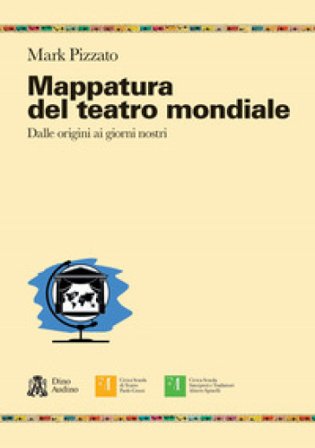 Mappatura del teatro mondiale. Dalle origini ai giorni nostri Mark Pizzato