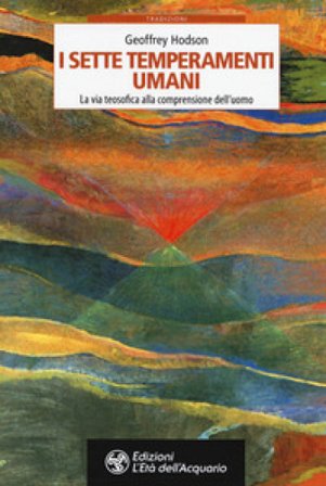I sette temperamenti umani. La via teosofica alla comprensione dell'uomo Geoffrey Hodson