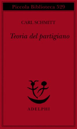 Teoria del partigiano. Integrazione al concetto del politico Carl Schmitt