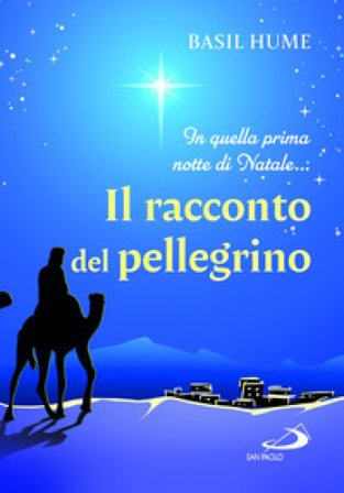 Il racconto del pellegrino. In quella prima notte di Natale... Basil Hume