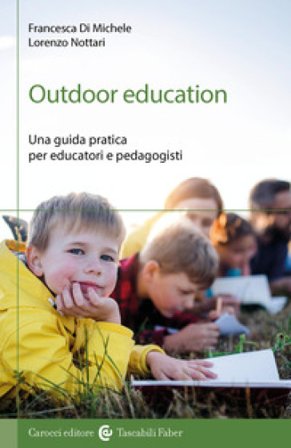 Outdoor education. Una guida pratica per educatori e pedagogisti Francesca Di Michele