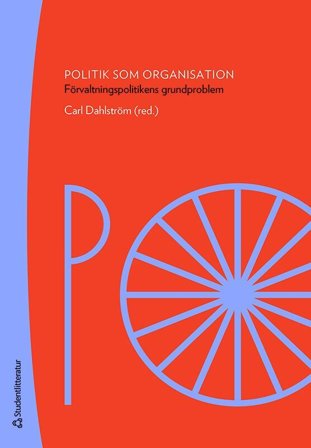 Politik som organisation - Förvaltningspolitikens grundproblem, ISBN: 9789144158143