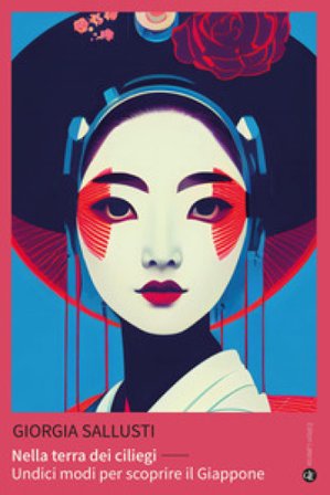 Nella terra dei ciliegi. Undici modi per scoprire il Giappone Sallusti Giorgia