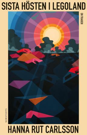 Sista hösten i Legoland : en tragedi - Bok av Hanna Rut Carlsson - Inbunden