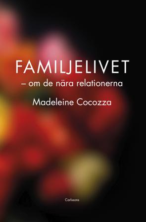 Familjelivet : om de nära relationerna - Bok av Madeleine Cocozza - Inbunden