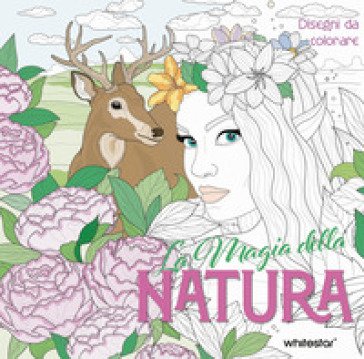La magia della natura. Disegni da colorare. Ediz. illustrata