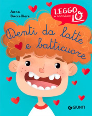 Denti da latte e batticuore. Ediz. illustrata Anna Baccelliere