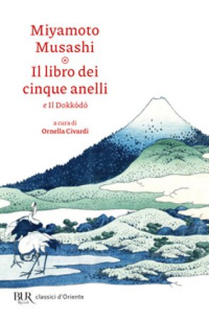 Il libro dei cinque anelli e Il Dokkodo Musashi Miyamoto