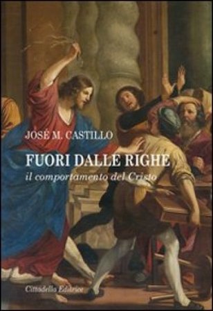 Fuori dalle righe. Il comportamento del Cristo José Maria Castillo