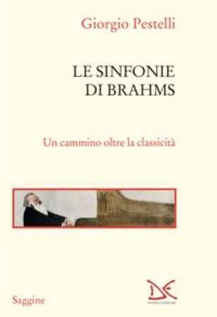 Le sinfonie di Brahms. Un cammino oltre la classicità Giorgio Pestelli