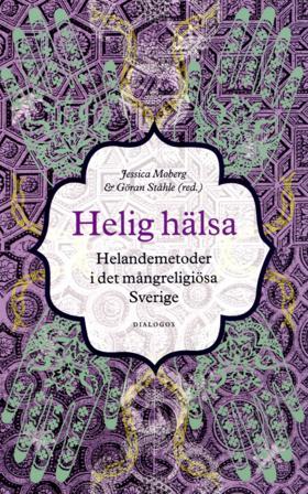 Helig hälsa : helandemetoder i det mångreligiösa Sverige - Bok av Anne-Christine Hornborg, Aryo Makko, m.fl. - Häfte