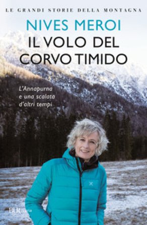 Il volo del corvo timido. L'Annapurna e una scalata d'altri tempi Nives Meroi