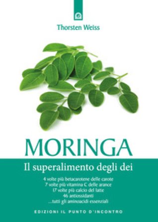 Moringa. Il superalimento degli dei THORSTEN WEISS