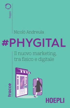 #Phygital. Il nuovo marketing, tra fisico e digitale Nicolò Andreula
