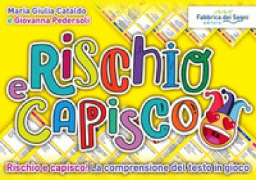 Rischio e capisco. Rischio e capisco! La comprensione del testo in gioco. Con gioco in scatola Maria Giulia Cataldo
