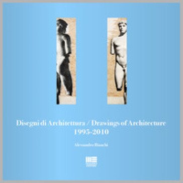 Disegni di architettura-Drawings of architecture (1995-2010). Ediz. illustrata Alessandro Bianchi