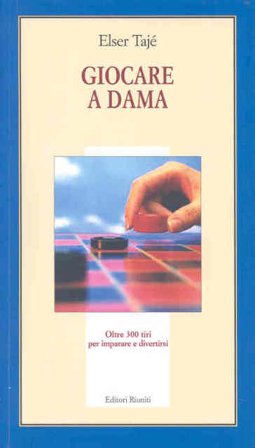 Giocare a dama. Oltre 300 tiri per imparare a divertirsi. Ediz. illustrata Elser Tajé