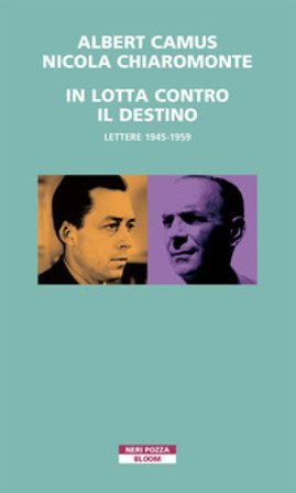 In lotta contro il destino. Lettere (1945-1959) Albert Camus