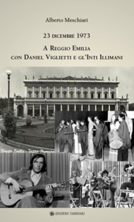 23 dicembre 1973 a Reggio Emilia con Daniel Viglietti e gl'Inti Illimani. Ediz. illustrata Alberto Meschiari