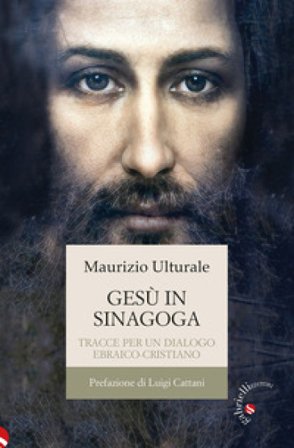 Gesù in sinagoga. Tracce per un dialogo ebraico-cristiano Maurizio Ulturale