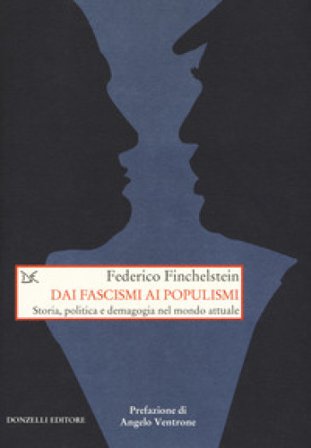 Dai fascismi ai populismi. Storia, politica e demagogia nel mondo attuale Federico Finchenstein