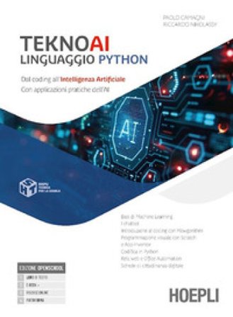 Teknoai linguaggio Python. Dal coding all'intelligenza artificiale con applicazioni pratiche dell'AI. Per le Scuole superiori. Con e-book. Con 