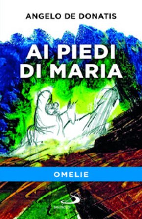 Ai piedi di Maria. Omelie Angelo De Donatis
