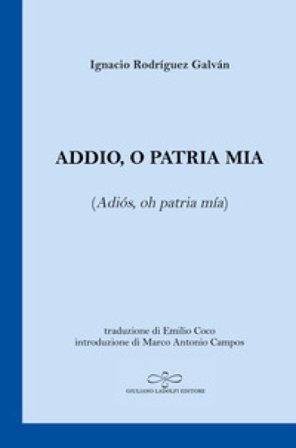 Addio, o patria mia (Adiós, oh patria mía). Testo spagnolo a fronte Ignacio Rodríguez Galván