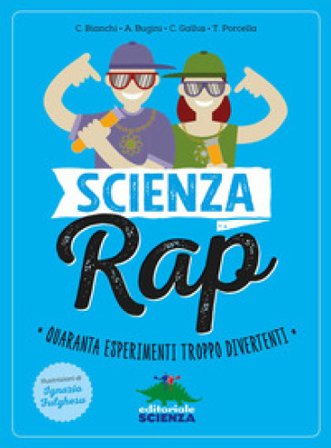 Scienza rap. Quaranta esperimenti troppo divertenti Claudia Bianchi