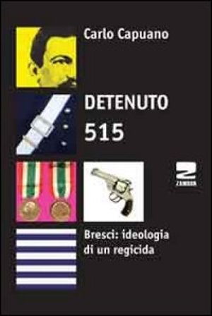 Detenuto 515. Bresci: ideologia di un regicida Carlo Capuano
