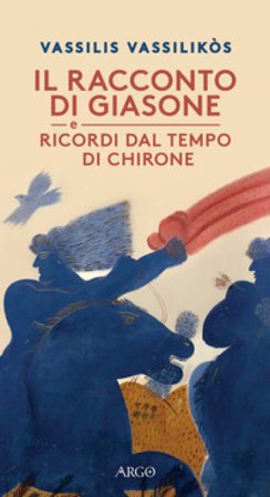 Il racconto di Giasone. Ricordi dal tempo di Chirone Vassilis Vassilikos