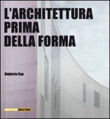 L'architettura prima della forma Umberto Cao