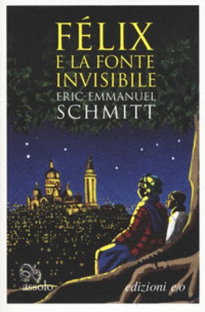 Félix e la fonte invisibile Eric-Emmanuel Schmitt