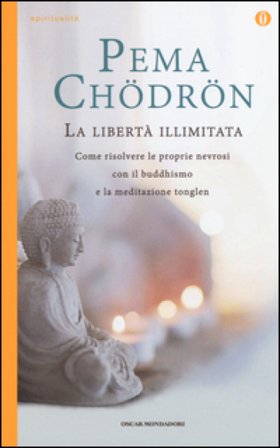 La libertà illimitata. Come risolvere le proprie nevrosi con il buddhismo e la meditazione del tonglen Pema Chödrön