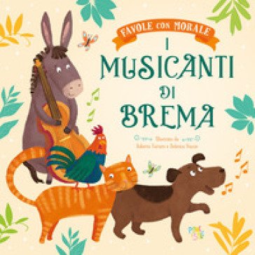 I musicanti di Brema. Favole con morale. Ediz. a colori Stefania Leonardi Hartley