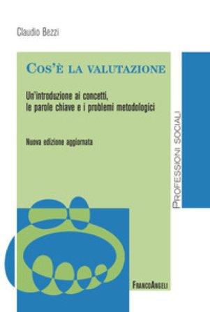Cos'è la valutazione. Un'introduzione ai concetti, le parole chiave e i problemi metodologici. Nuova ediz. Claudio Bezzi