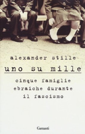 Uno su mille. Cinque famiglie ebraiche durante il fascismo Alexander Stille