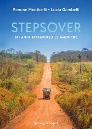 Stepsover. Sei anni attraverso le Americhe Simone Monticelli