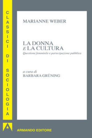 La donna e la cultura. Questione femminile e partecipazione pubblica Marianne Weber